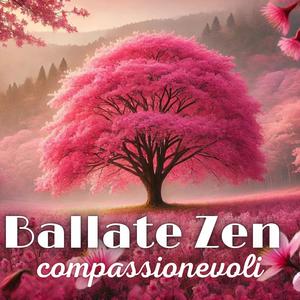 Ballate Zen compassionevoli: Rilassamento meditativo della gentilezza amorevole