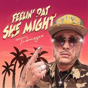 Feelin' Dat She Might (Explicit)