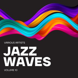 Jazz Waves, Vol. 10 (An enchanting Compilation of well-known Jazz Classics)