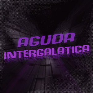 Aguda Intergaláctica (Explicit)