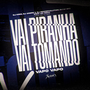 Vai Piranha Vai Tomando Vapo Vapo (Explicit)