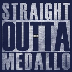 STRAIGHT OUTTA MEDALLO (Explicit)