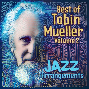 Best of Tobin Mueller, Vol. 2: Jazz Arrangements (Remastered)