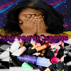 Why You're Wrong (Explicit)