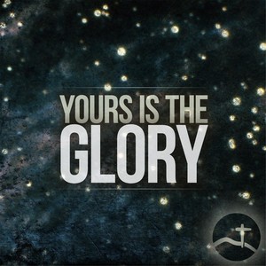 Yours Is the Glory