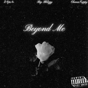 Beyond Me (feat. Big Bklizzy & Ohana Trappy) [Explicit]