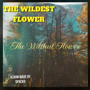 THE WILDEST FLOWER (Explicit)