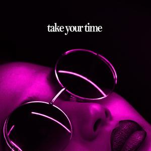 take your time