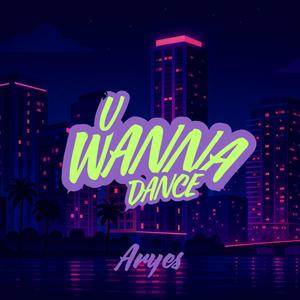 U WANNA DANCE