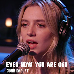 Even Now You Are God