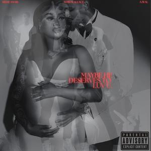 maybe he deserves to luv u. (feat. Khae Anais & A. Wal Da Producer) (Explicit)