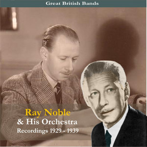 Great British Bands / Ray Noble & His Orchestra