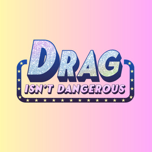 Drag Isn't Dangerous