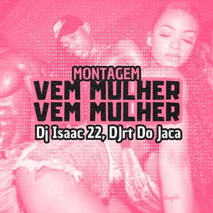 MONTAGEM VEM MULHER VEM MULHER (Explicit)