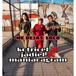 Me dejas loco, Kotricel, Jadiel,Maniacagram (Explicit)
