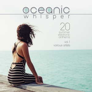 Oceanic Whisper (20 Summer Electronic Anthems) , Vol. 1