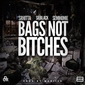 Bags Not *****es (feat. SRHitta, SRJBLACK & SemiHomie) [Explicit]