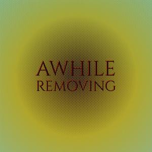 Awhile Removing