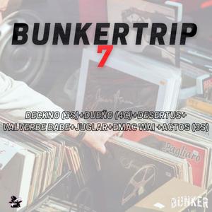 BUNKERTRIP 7 (feat. DECKNO, DUEÑO, DESERTUS, VALVERDE BABE, JUGLAR, EMAC WAI & ACTOS) (Explicit)