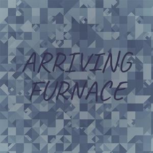 Arriving Furnace