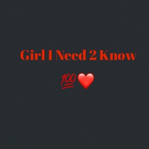 Girl I Need 2 Know (Explicit)