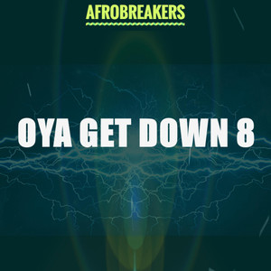 OYA GET DOWN 8