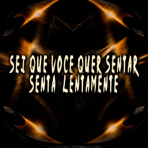 Sei Que Você Quer Sentar X Senta Lentamente (Explicit)