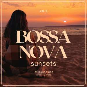 Bossa Nova Sunsets (Latin Classics) , Vol. 2 [Explicit]