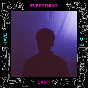 Everything U Can't Have (Explicit)