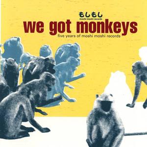 We Got Monkeys (Five Years Of Moshi Moshi Records)