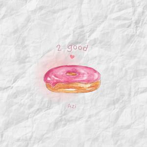 2 good