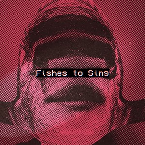 Fishes To Sing