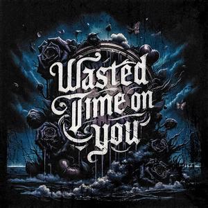 Wasted Time on you (feat. John R Beats) [Explicit]