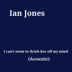 I can't seem to drink her off my mind (Acoustic)