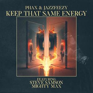 Keep That Same Energy (feat. Jazzfeezy, Steve Samson & Mighty Max) (Explicit)