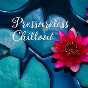 Pressureless Chillout