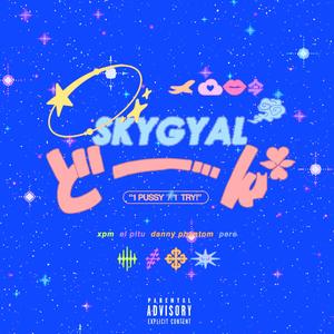 SKYGYAL (feat. XPM & El Pitu) [Explicit]