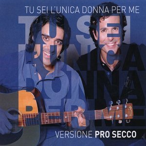 Tu sei l'unica donna per me (Versione Pro Secco) (Versione Pro Secco)