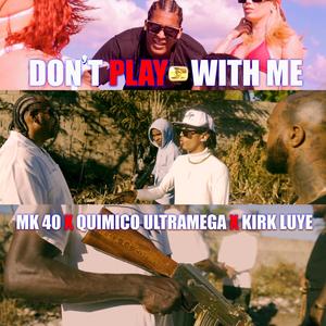 Don't Play With Me(feat. Quimico Ultra Mega & Kirk Luye) (Explicit)