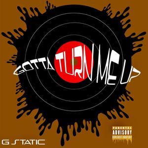 Gotta Turn Me Up (Explicit)