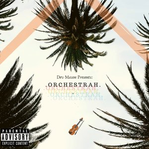 Dev Mason Presents: O R C H E S T R A H (Explicit)