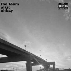 The Team (feat. Ohkay) (Explicit)