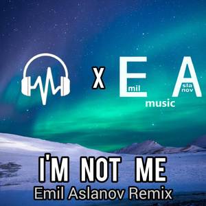 I'm Not Me (Emil Aslanov Remix)