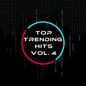 Top Trending Hits Vol. 4 (Explicit)