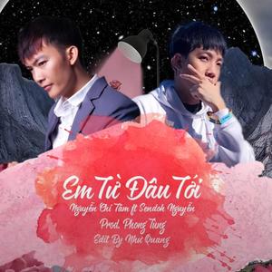 Em Từ Đâu Tới (feat. Sendoh) (Explicit)