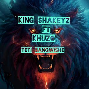 TETI BANGWISHE (feat. KING SHAKEYZ & KHUZO)