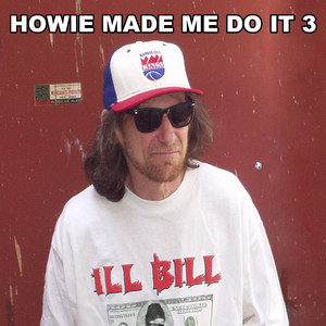 Howie Made Me Do It 3 (Explicit)