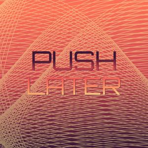 Push Later