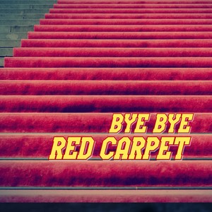 Bye Bye Red Carpet