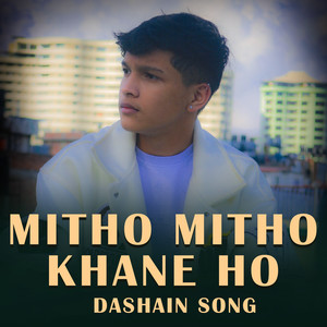 MITHO MITHO KHANE HO DASHAIN SONG